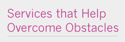 Services that help overcome the obstacles
