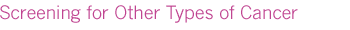 Screening for other types of cancer