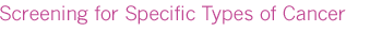 Screening for specific types of cancer