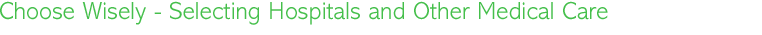 Take Control of Your Health choosing Wisely - Selecting Hospitals and Other medical Care