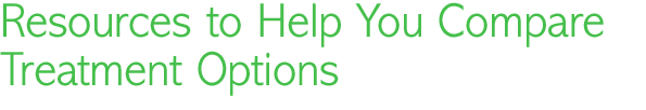 Resources to Help You Compare Treatment Options