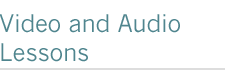 Video and Audio Lessons
